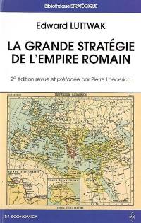 La grande stratégie de l'Empire romain. Limites méthodologiques et mirage d'une stratégie romaine