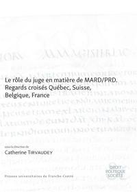Le rôle du juge en matière de MARD-PRD : regards croisés Québec, Suisse, Belgique, France