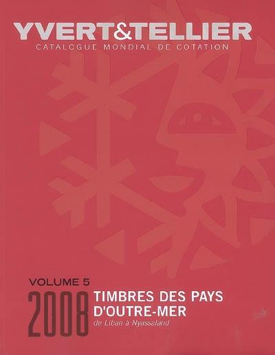 Catalogue Yvert et Tellier de timbres-poste : Outre-mer. Vol. 5. Liban à Nyassaland