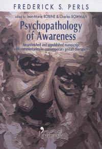 Psychopathology of awareness : an unfinished and unpublished manuscript with commentary contemporary gestalt-therapists
