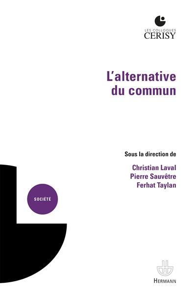 L'alternative du commun : actes du colloque de Cerisy-la-Salle, du 8 au 15 septembre 2017