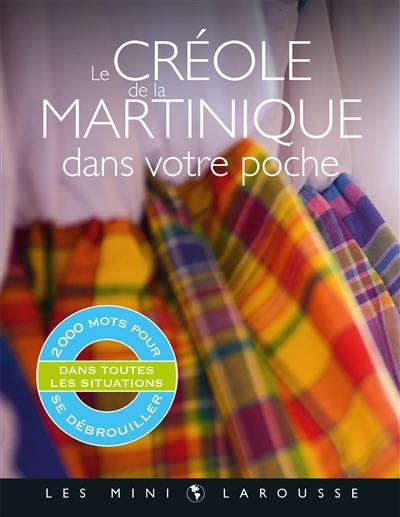 Le créole de la Martinique dans votre poche : 2.000 mots pour se débrouiller dans toutes les situations