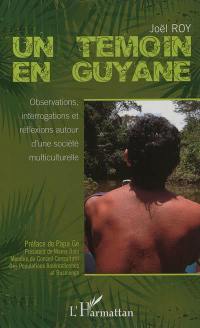 Un témoin en Guyane : observations, interrogations et réflexions autour d'une société multiculturelle