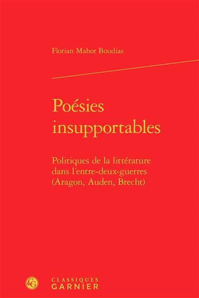 Poésies insupportables : politiques de la littérature dans l'entre-deux-guerres : Aragon, Auden, Brecht