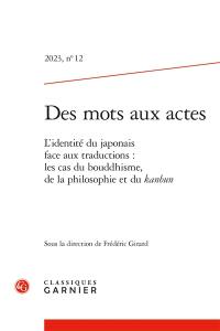Des mots aux actes, n° 12. L'identité du japonais face aux traductions : les cas du bouddhisme, de la philosophie et du kanbun