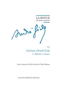 André Gide. Vol. 11. L'écriture d'André Gide. Vol. 2. Méthodes et discours