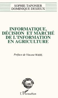 Informatique, décision et marché de l'information en agriculture : anthropologie de l'innovation : des logiciels d'aide à la décision aux systèmes d'informations géographiques