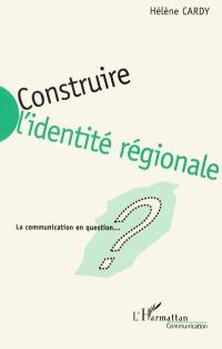 Construire l'identité régionale : la communication en question