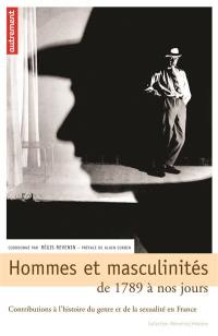 Hommes et masculinités : de 1789 à nos jours : contributions à l'histoire du genre et de la sexualité en France