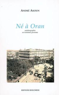 Né à Oran : autobiographie en troisième personne