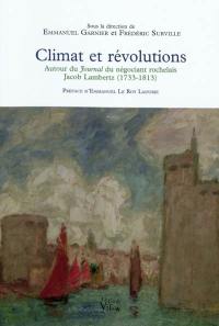 Climat et révolutions : autour du Journal du négociant rochelais Jacob Lambertz (1733-1813)