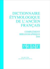 Dictionnaire étymologique de l'ancien français. Complément bibliographique 2016
