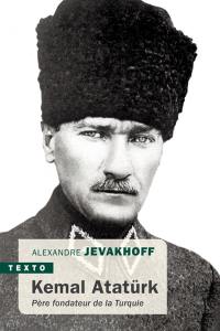 Kemal Atatürk : père fondateur de la Turquie