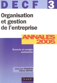 Organisation et gestion de l'entreprise, DECF 3 : annales 2005, corrigés commentés