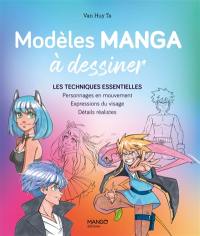 Modèles manga à dessiner : les techniques essentielles : personnages en mouvement, expressions du visage, détails réalistes