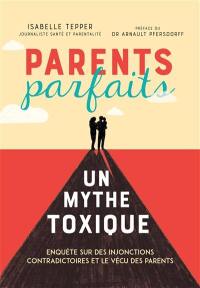 Parents parfaits, un mythe toxique : enquête sur des injonctions contradictoires et le vécu des parents