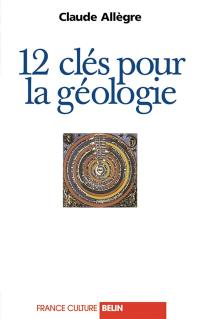12 clés pour la géologie : entretiens avec Emile Noël