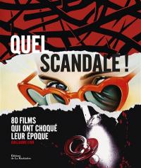 Quel scandale ! : 80 films qui ont choqué leur époque
