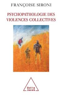 Psychopathologie des violences collectives : essai de psychologie géopolitique clinique