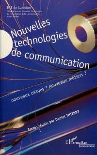 Nouvelles technologies de communication : nouveaux usages ? nouveaux métiers ?