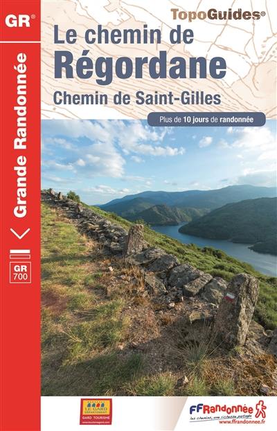 Le chemin de Régordane : chemin de Saint-Gilles : plus de 10 jours de randonnée, GR 700