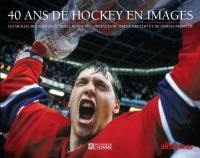 The Hockey News francais. 40 ans de hockey en images : meilleures photos de Bruce Bennett