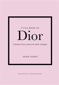 Little book of Dior : l'histoire d'une maison de mode mythique
