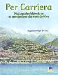 Per Carriera : dictionnaire historique et anecdotique des rues de Nice