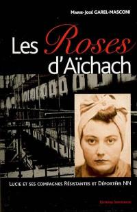 Les roses d'Aïchach : Lucie et ses compagnes résistantes et déportées NN