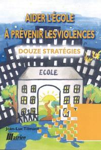 Aider l'école à prévenir les violences : douze stratégies