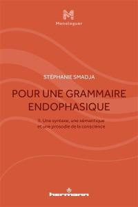 Pour une grammaire endophasique. Vol. 2. Une syntaxe, une sémantique et une prosodie de la conscience