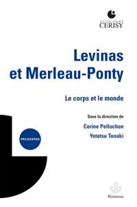 Levinas et Merleau-Ponty : le corps et le monde : actes du colloque de Cerisy, du 6 au 12 juillet 2022
