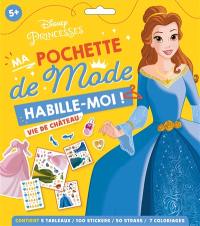 Disney princesses, ma pochette de mode : habille-moi ! : vie de château