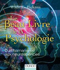 Le beau livre de la psychologie : du chamanisme aux neurosciences