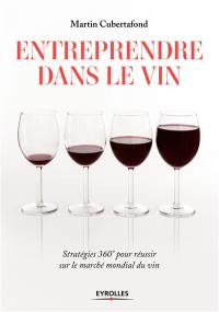 Entreprendre dans le vin : stratégies 360 degrés pour réussir sur le marché mondial du vin