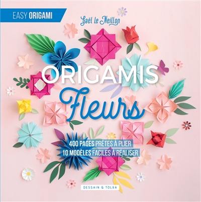 Origamis fleurs : 400 pages prêtes à plier, 10 modèles faciles à réaliser