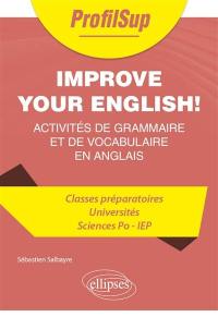 Improve your English! : activités de grammaire et de vocabulaire en anglais : classes préparatoires, universités, Sciences Po, IEP