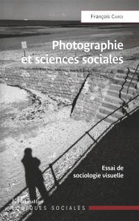 Photographie et sciences sociales : essai de sociologie visuelle