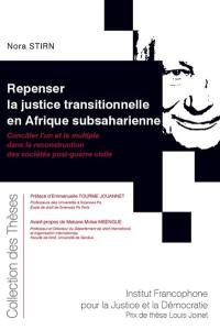 Repenser la justice transitionnelle en Afrique subsaharienne : concilier l'un et le mutliple dans la reconstruction des sociétés post-guerre civile