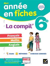 La compil' 6e : français, maths, anglais : conforme aux derniers programmes