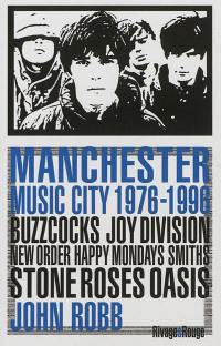 Manchester music city 1976-1996 : Buzzcocks, Joy division, The Fall, New order, The Smiths, The Stone roses, Happy mondays, Oasis...