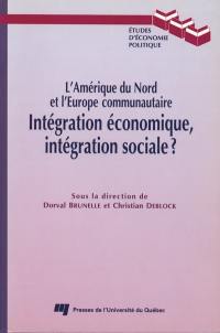 L'Amérique du Nord et l'Union européenne--intégration économique, intégration sociale?