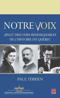 Notre voix : vingt discours remarquables de l'histoire du Québec