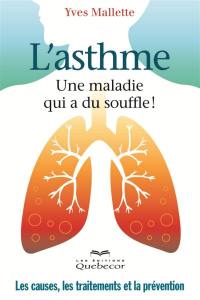 L'asthme, une maladie qui a du souffle! : causes, les traitements et la prévention