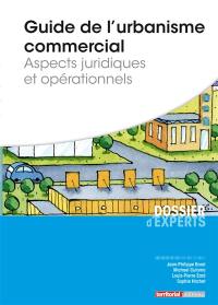 Guide de l'urbanisme commercial : aspects juridiques et opérationnels