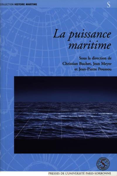 La puissance maritime : actes du colloque international tenu à l'Institut catholique de Paris, 13-15 décembre 2001