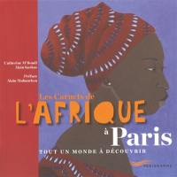 Les carnets de l'Afrique à Paris : tout un monde à découvrir