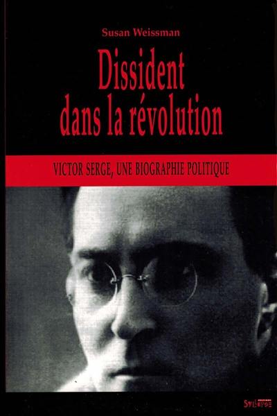 Dissident dans la révolution : Victor Serge, une biographie politique