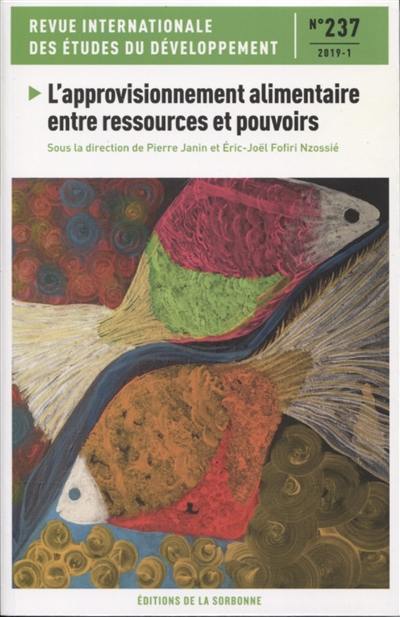 Revue internationale des études du développement, n° 237. L'approvisionnement alimentaire entre ressources et pouvoirs
