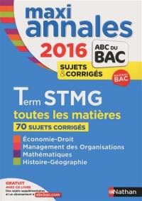 Maxi annales 2016 terminale STMG : toutes les matières, 70 sujets corrigés